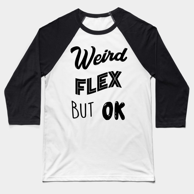 Weird Flex But Ok Meme Baseball T-Shirt by Barnyardy